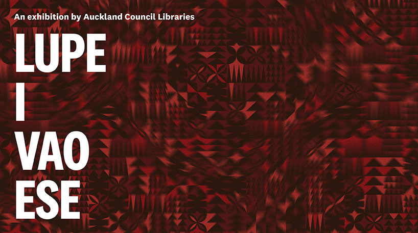 Text image says An exhibition by Auckland Council Libraries Lupe I Vao Ese